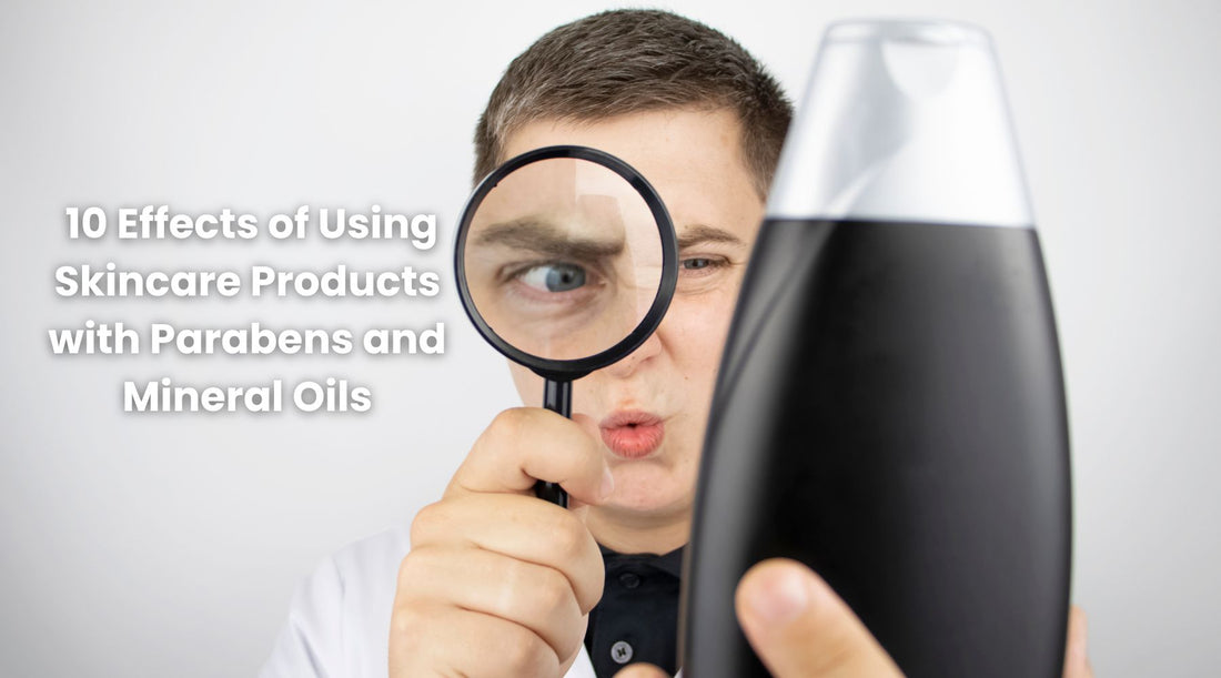 10 Effects of Using Skincare Products with Parabens and Mineral Oils