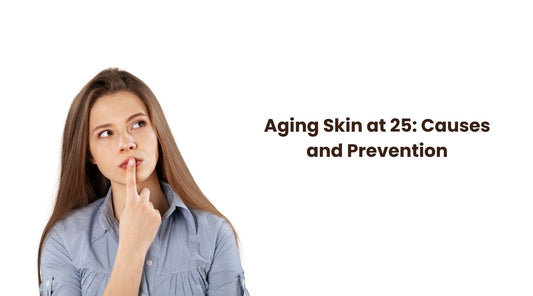 Aging Skin at 25: Causes and Prevention
