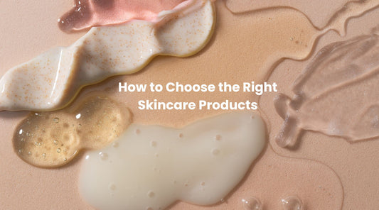 How to Choose the Right Skincare Products