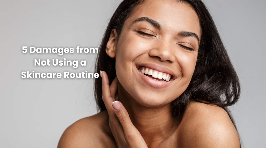 5 Damages from Not Using a Skincare Routine