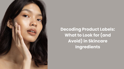 Decoding Product Labels: What to Look for (and Avoid) in Skincare Ingredients